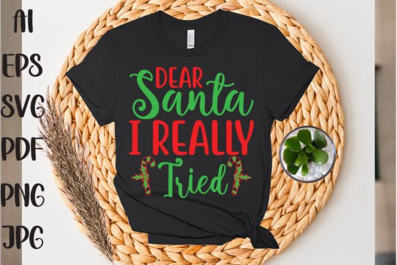 Dear Santa I Really Tried: Graphics for T-Shirt Designs