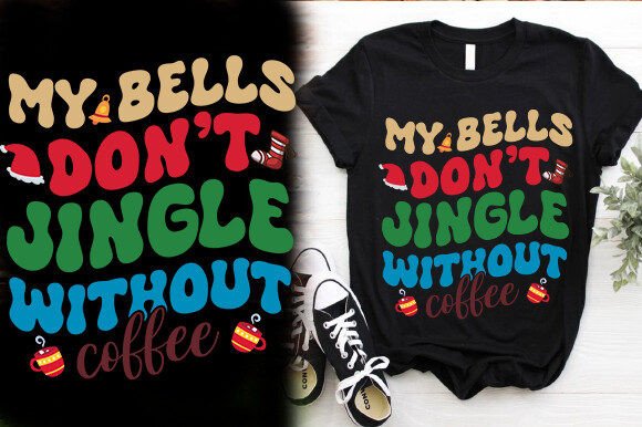 MY BELLS DON T JINGLE WITHOUT COFFEE Graphics for T-Shirt Designs